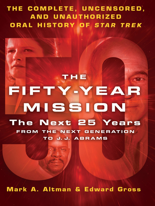 Title details for The Fifty-Year Mission: The Next 25 Years, From the Next Generation to J. J. Abrams by Edward Gross - Available
